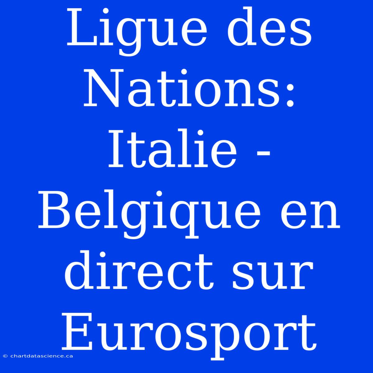 Ligue Des Nations: Italie - Belgique En Direct Sur Eurosport