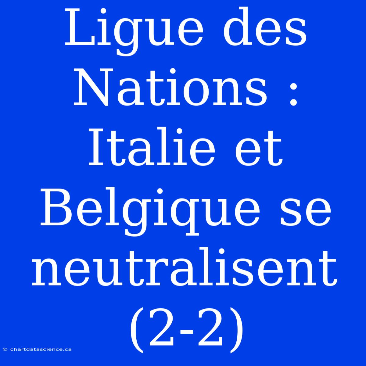 Ligue Des Nations : Italie Et Belgique Se Neutralisent (2-2)