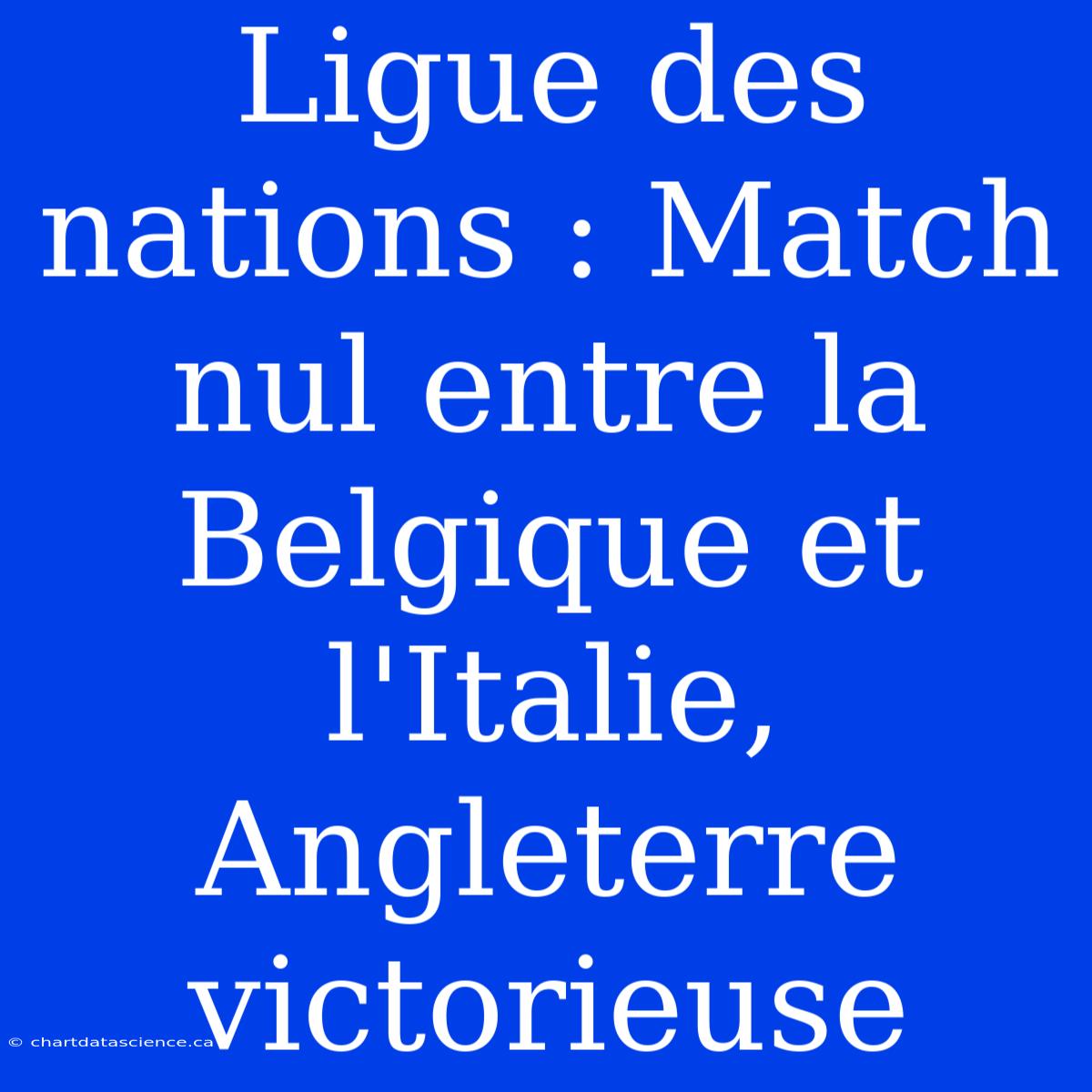 Ligue Des Nations : Match Nul Entre La Belgique Et L'Italie, Angleterre Victorieuse