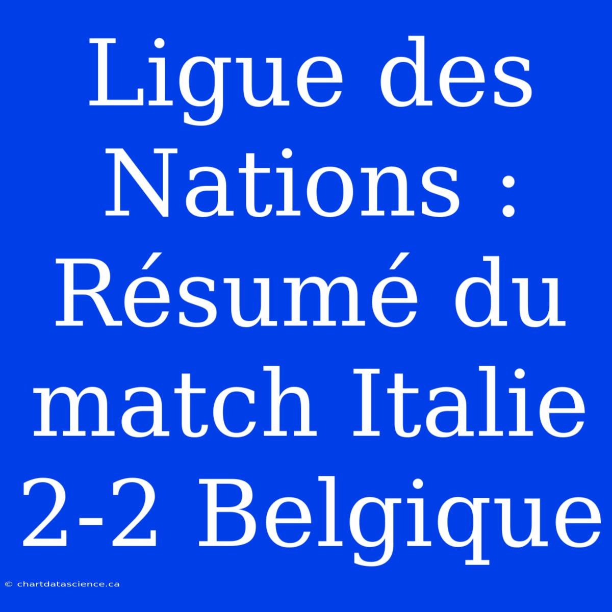 Ligue Des Nations : Résumé Du Match Italie 2-2 Belgique