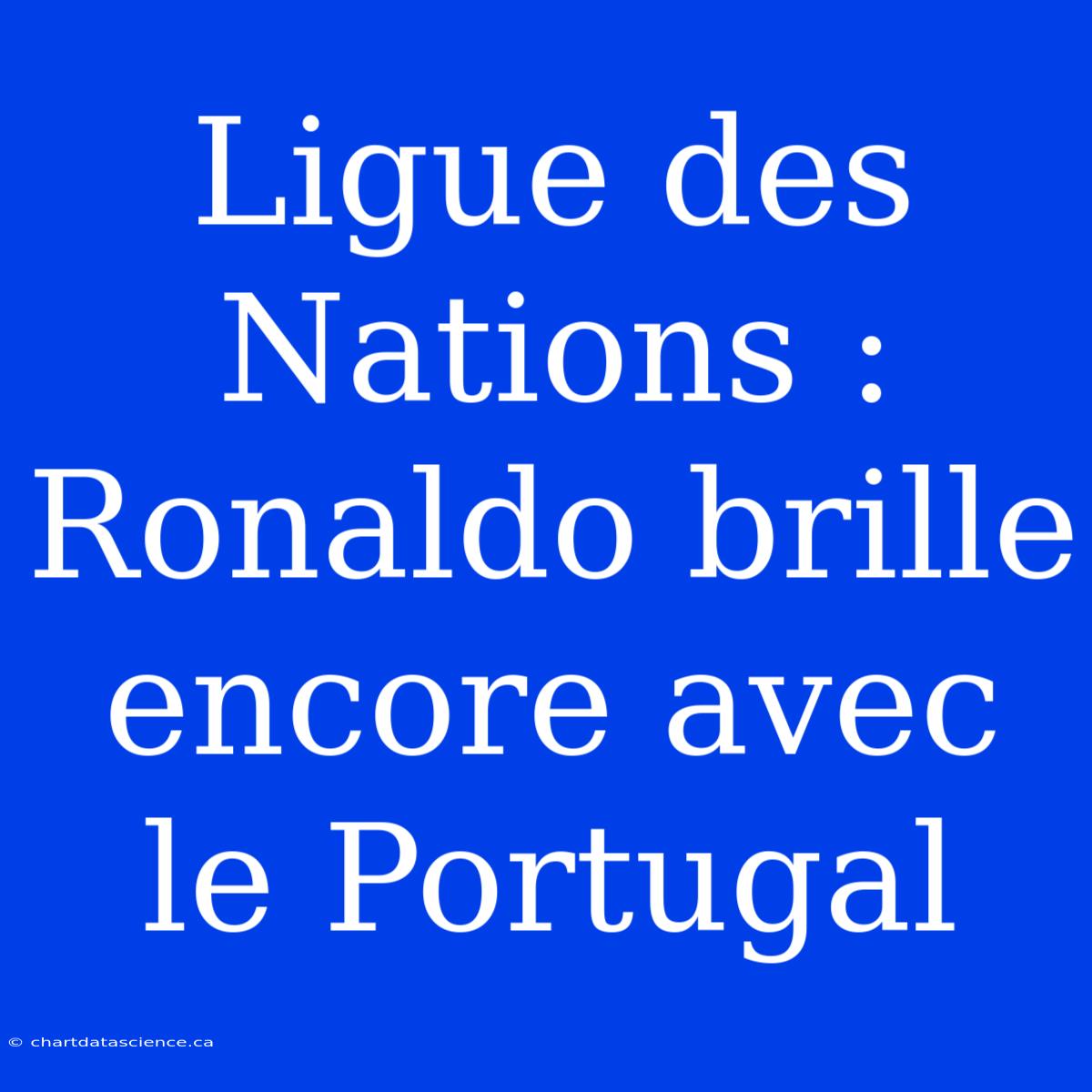 Ligue Des Nations : Ronaldo Brille Encore Avec Le Portugal