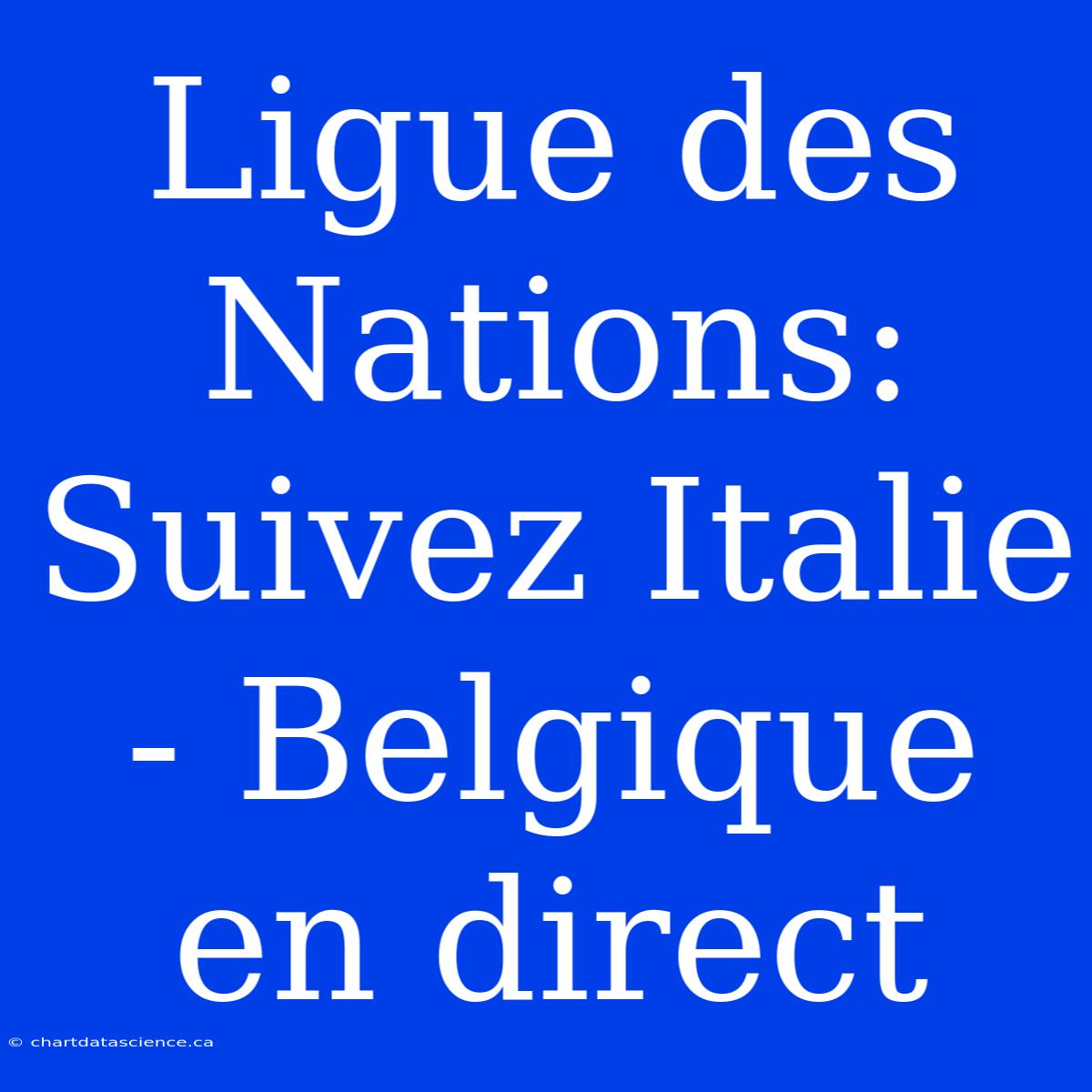 Ligue Des Nations: Suivez Italie - Belgique En Direct