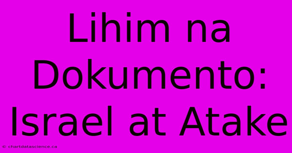 Lihim Na Dokumento: Israel At Atake