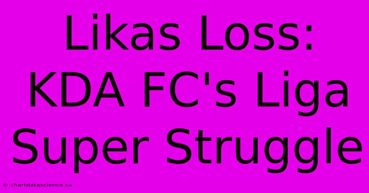 Likas Loss: KDA FC's Liga Super Struggle