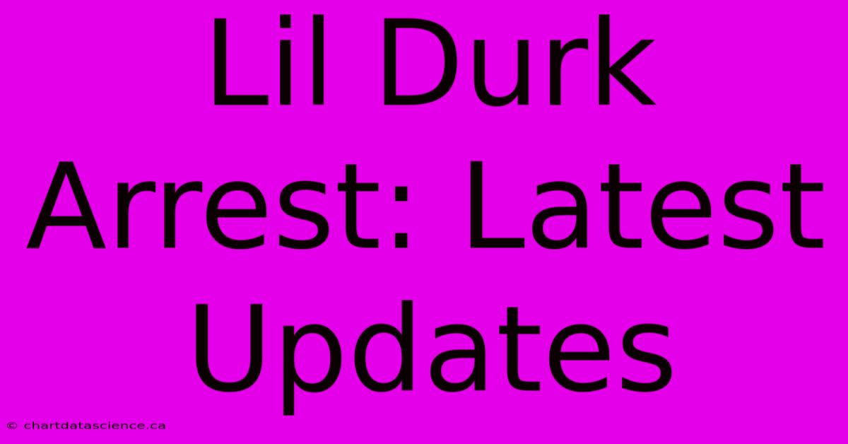 Lil Durk Arrest: Latest Updates