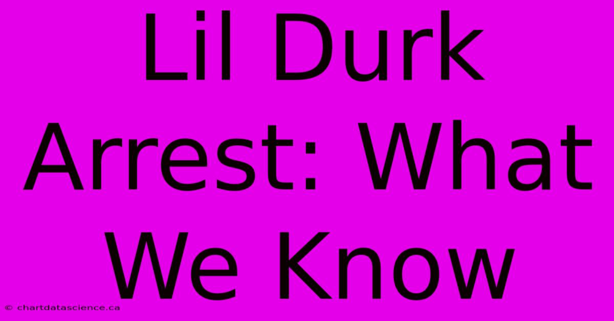 Lil Durk Arrest: What We Know