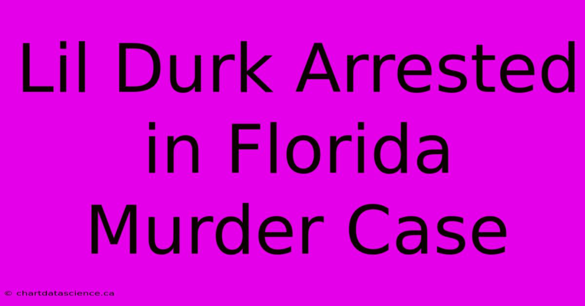 Lil Durk Arrested In Florida Murder Case