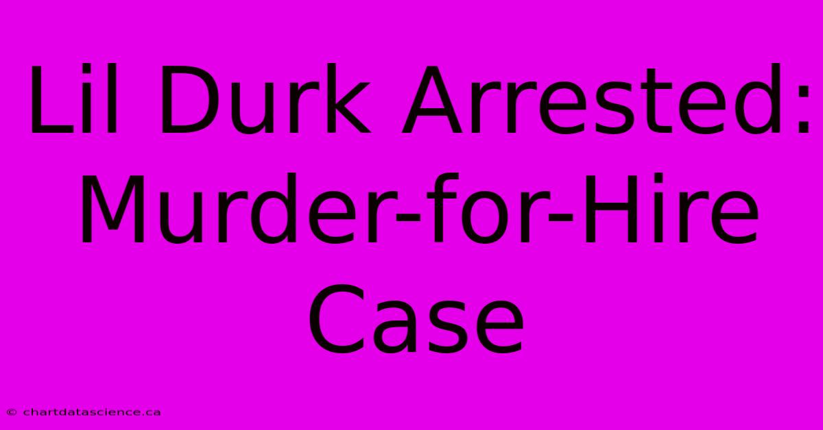 Lil Durk Arrested: Murder-for-Hire Case