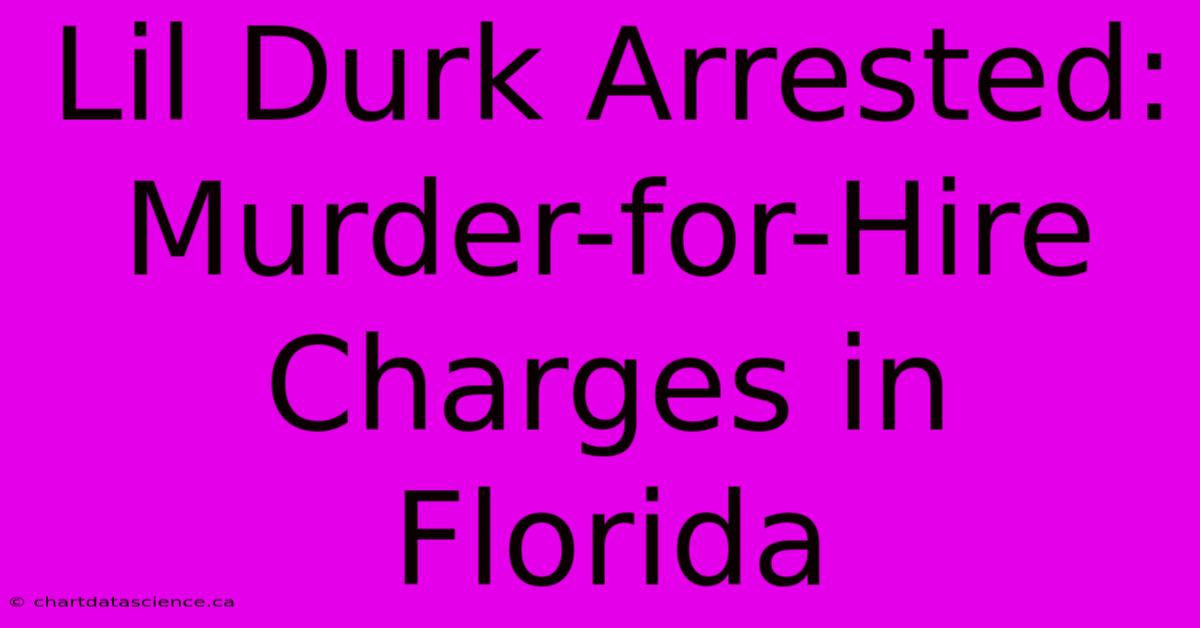 Lil Durk Arrested: Murder-for-Hire Charges In Florida