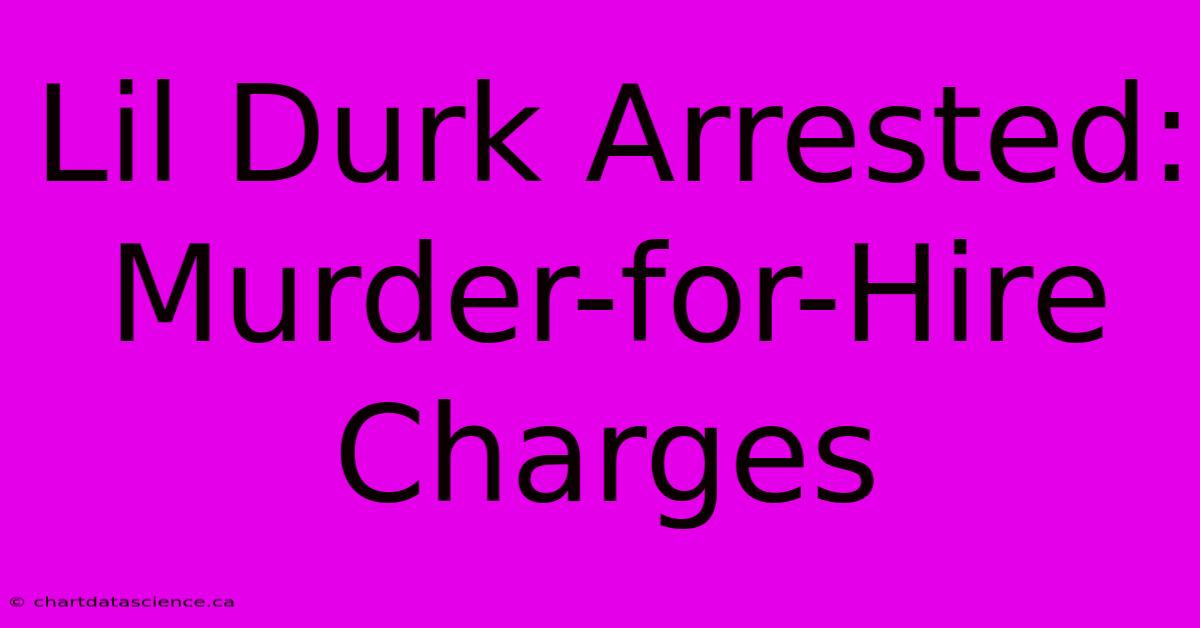 Lil Durk Arrested: Murder-for-Hire Charges