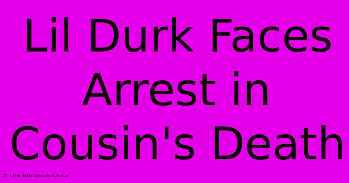 Lil Durk Faces Arrest In Cousin's Death