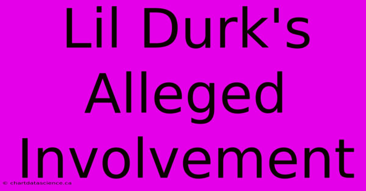 Lil Durk's Alleged Involvement