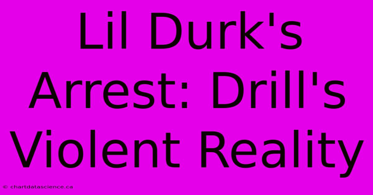 Lil Durk's Arrest: Drill's Violent Reality