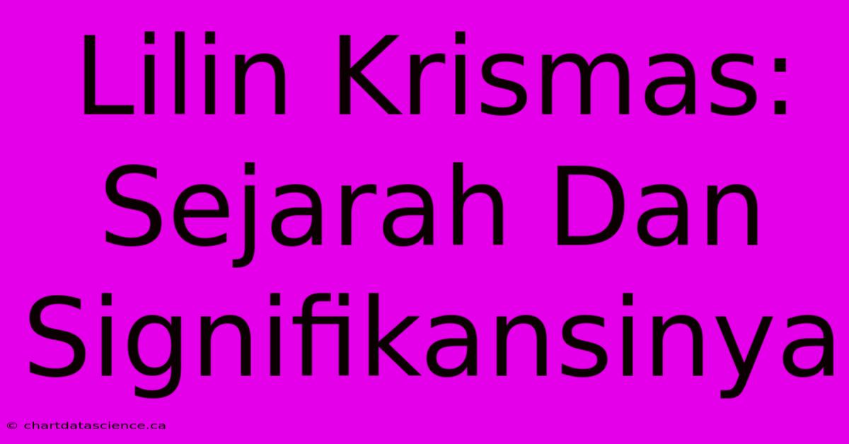 Lilin Krismas: Sejarah Dan Signifikansinya