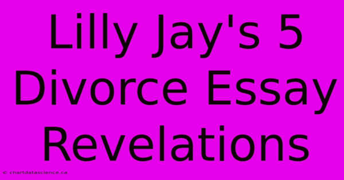 Lilly Jay's 5 Divorce Essay Revelations