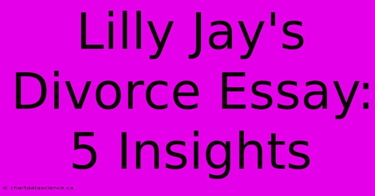 Lilly Jay's Divorce Essay: 5 Insights