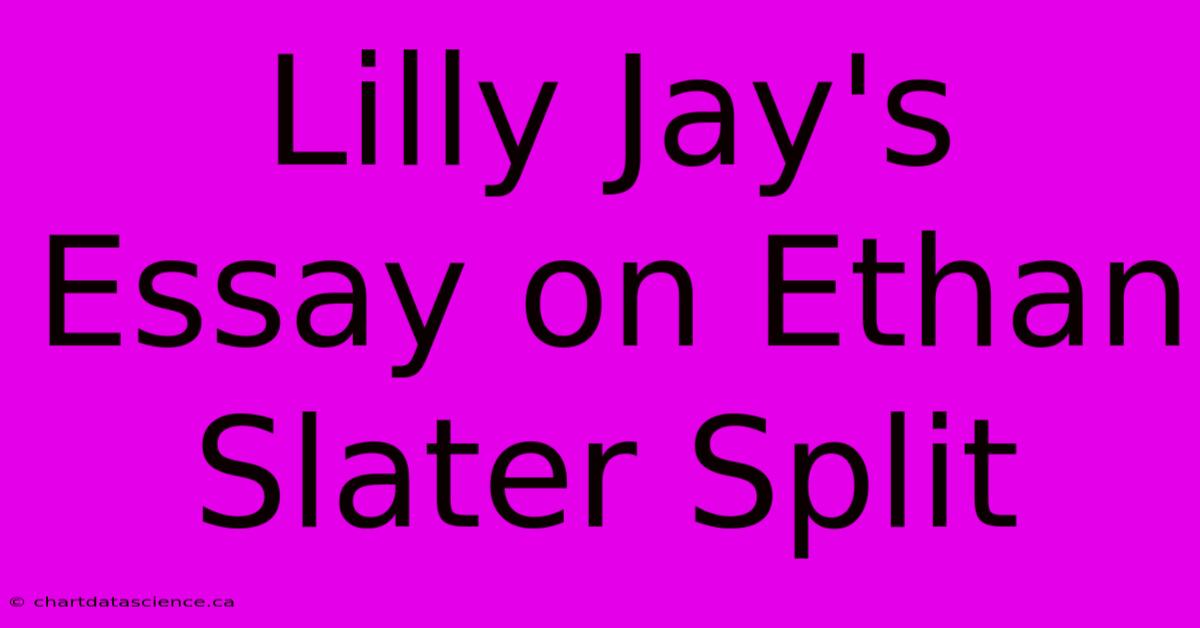 Lilly Jay's Essay On Ethan Slater Split