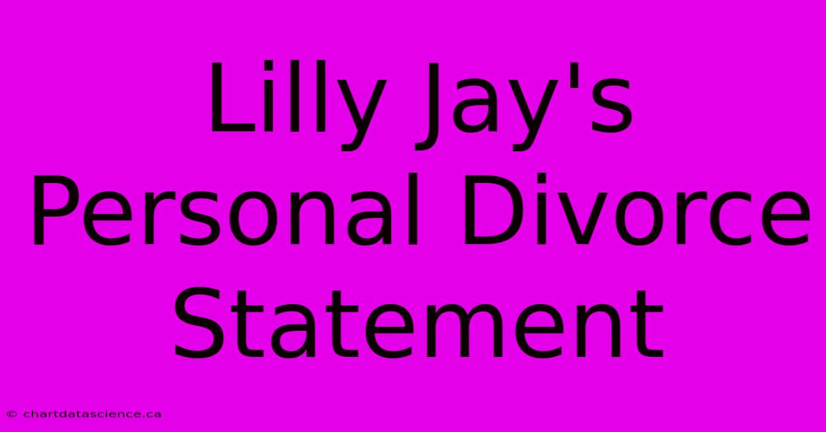 Lilly Jay's Personal Divorce Statement