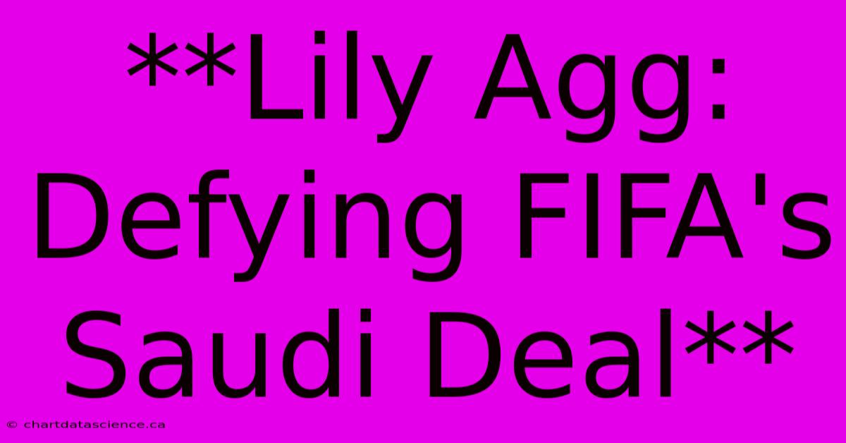 **Lily Agg: Defying FIFA's Saudi Deal**