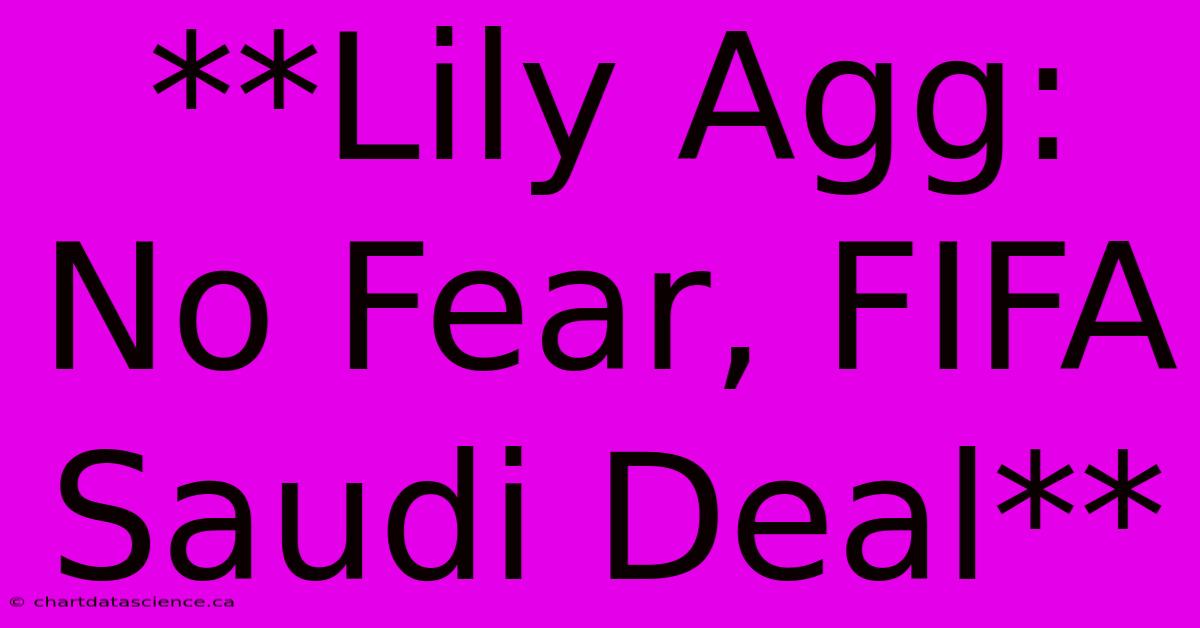 **Lily Agg: No Fear, FIFA Saudi Deal**