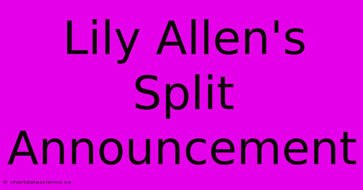 Lily Allen's Split Announcement