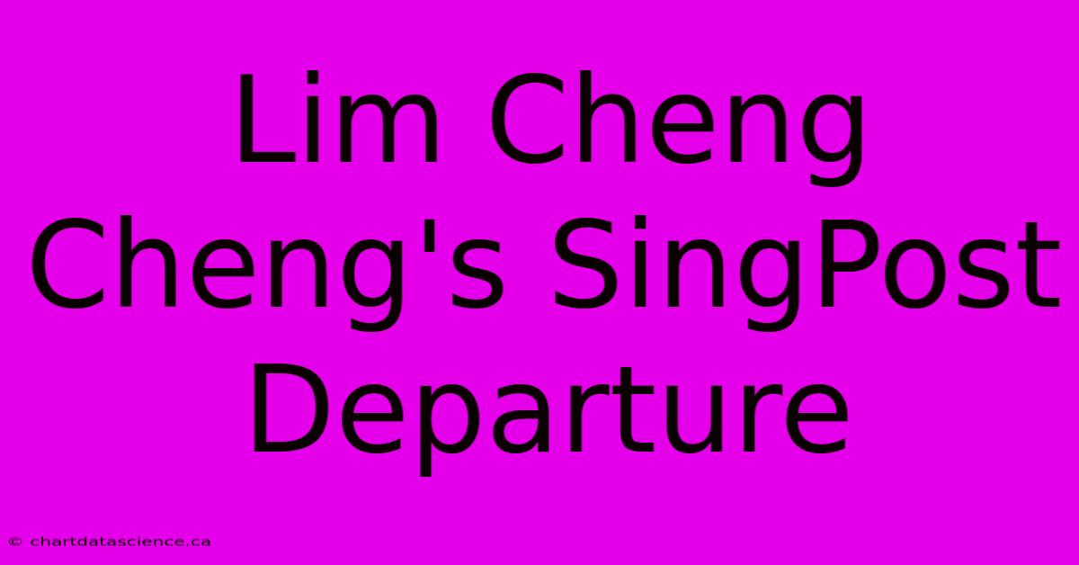 Lim Cheng Cheng's SingPost Departure