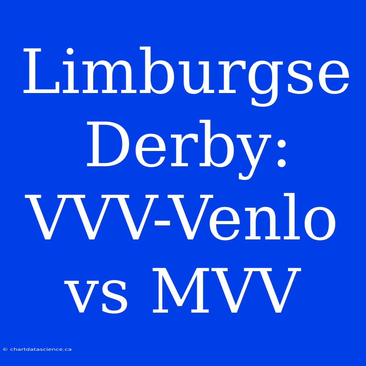 Limburgse Derby: VVV-Venlo Vs MVV