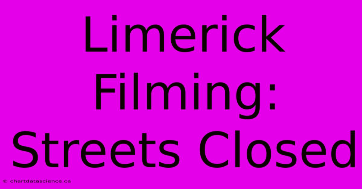 Limerick Filming: Streets Closed