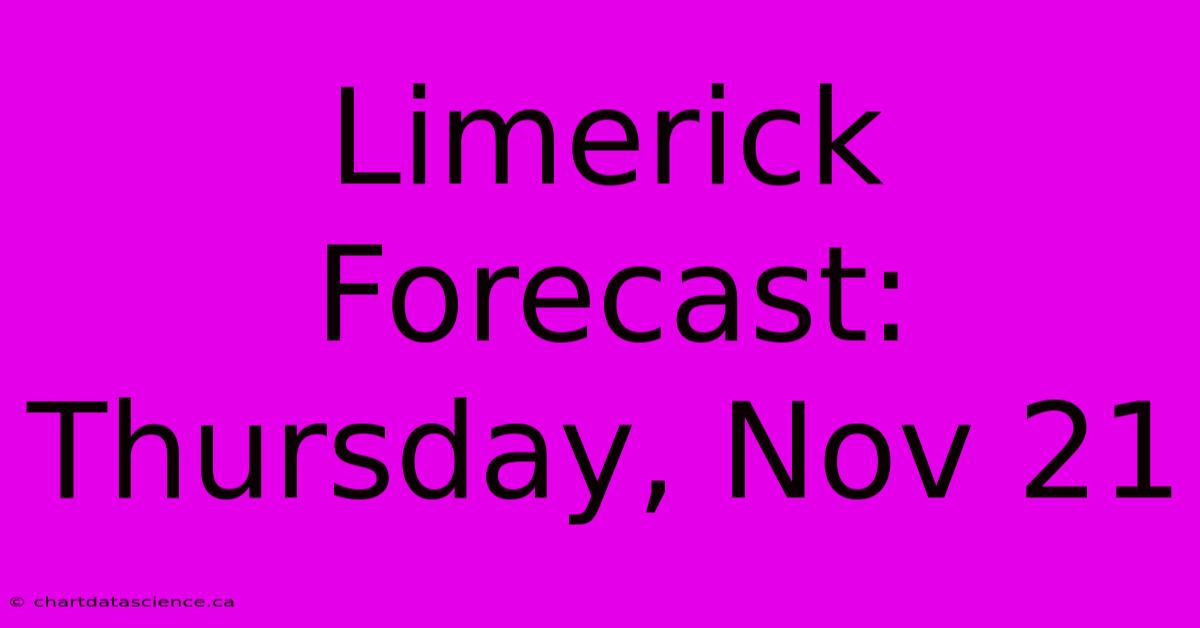 Limerick Forecast: Thursday, Nov 21