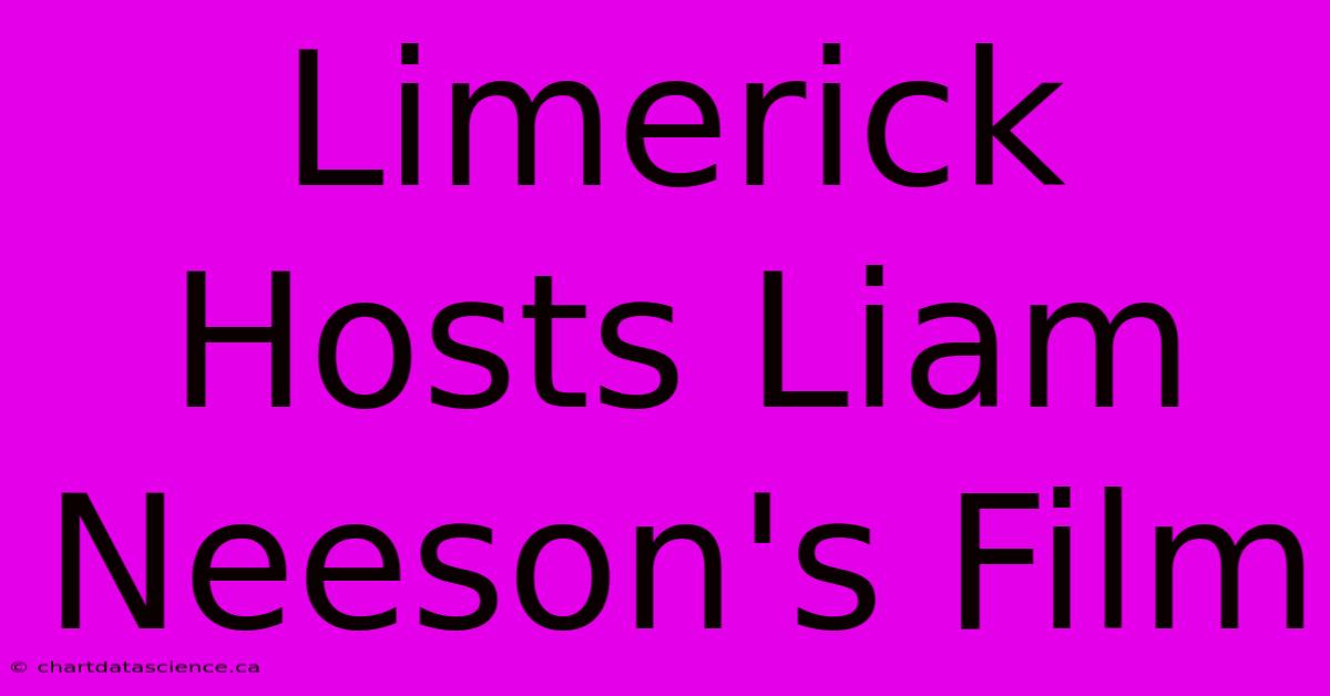 Limerick Hosts Liam Neeson's Film