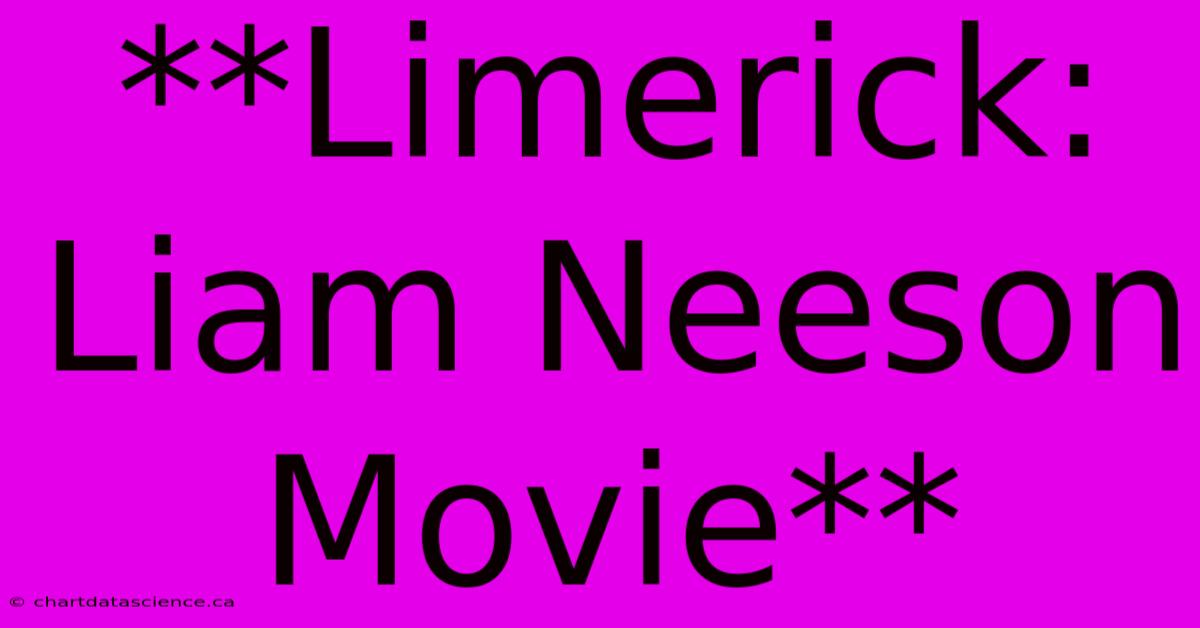 **Limerick: Liam Neeson Movie**