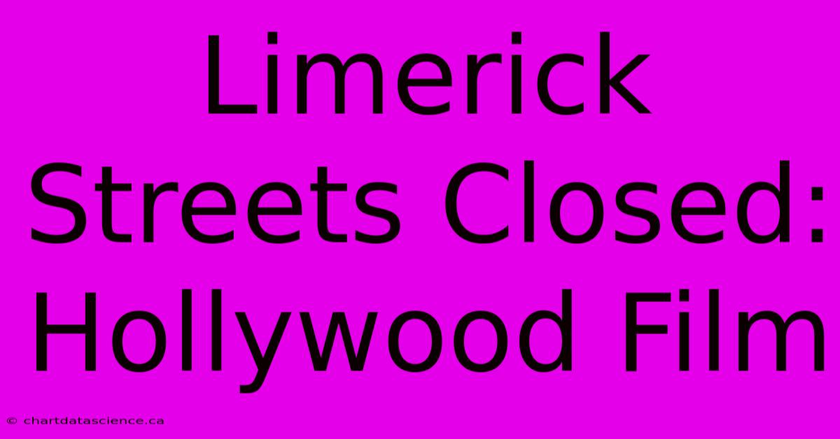 Limerick Streets Closed: Hollywood Film