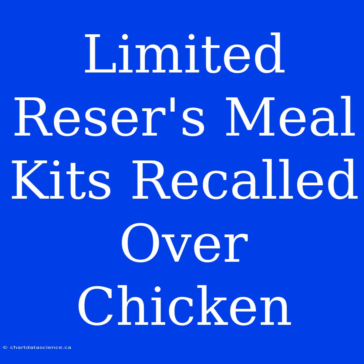 Limited Reser's Meal Kits Recalled Over Chicken