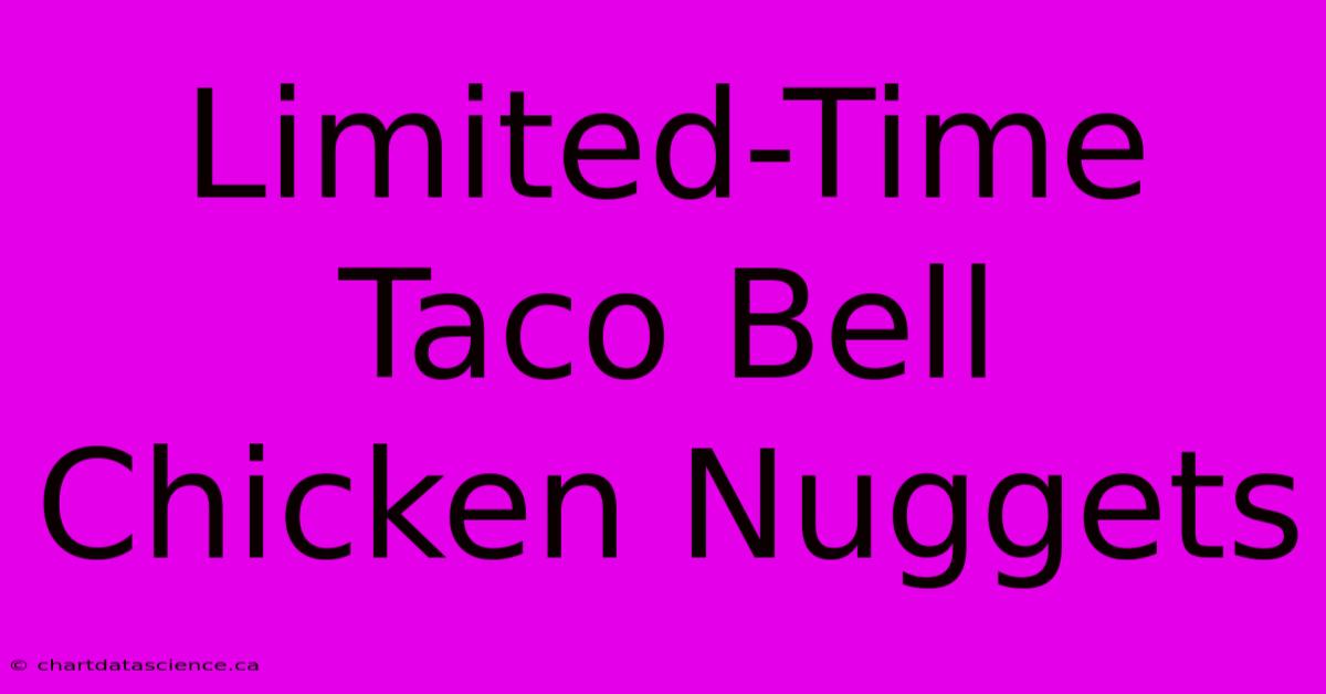 Limited-Time Taco Bell Chicken Nuggets