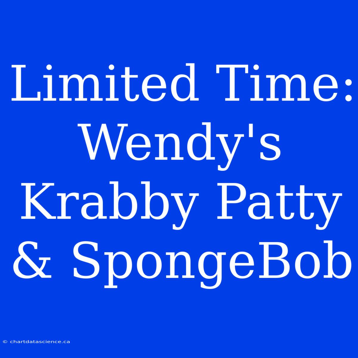 Limited Time: Wendy's Krabby Patty & SpongeBob