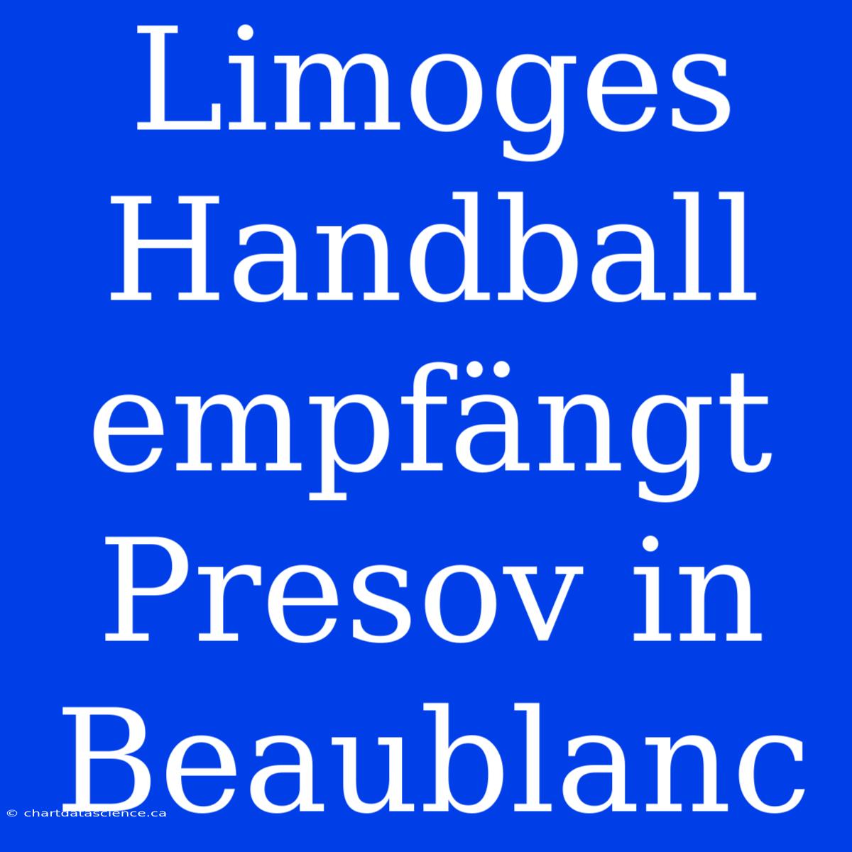 Limoges Handball Empfängt Presov In Beaublanc