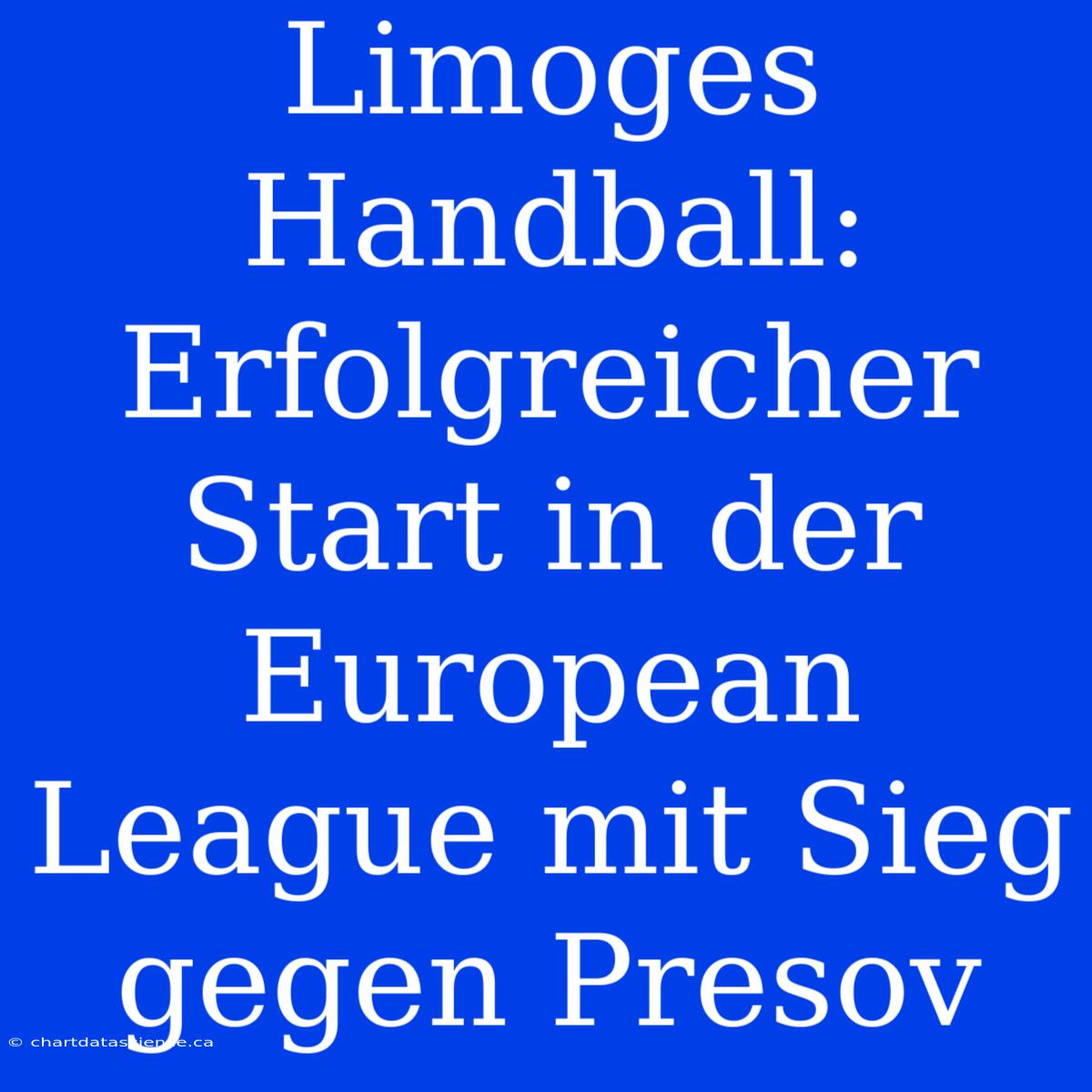 Limoges Handball: Erfolgreicher Start In Der European League Mit Sieg Gegen Presov