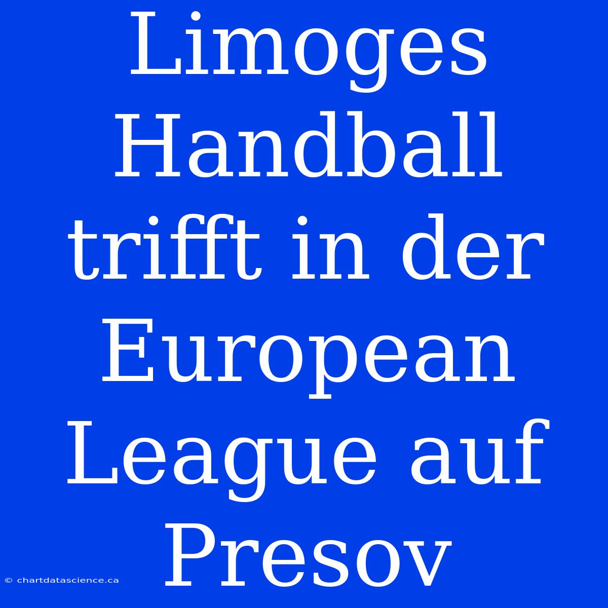 Limoges Handball Trifft In Der European League Auf Presov