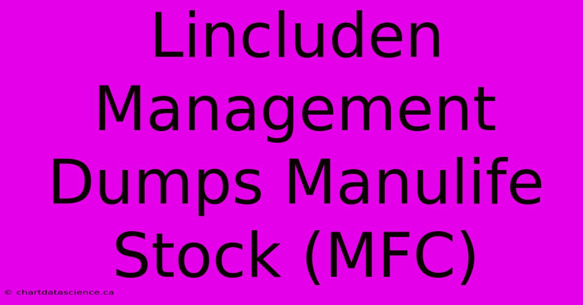 Lincluden Management Dumps Manulife Stock (MFC)