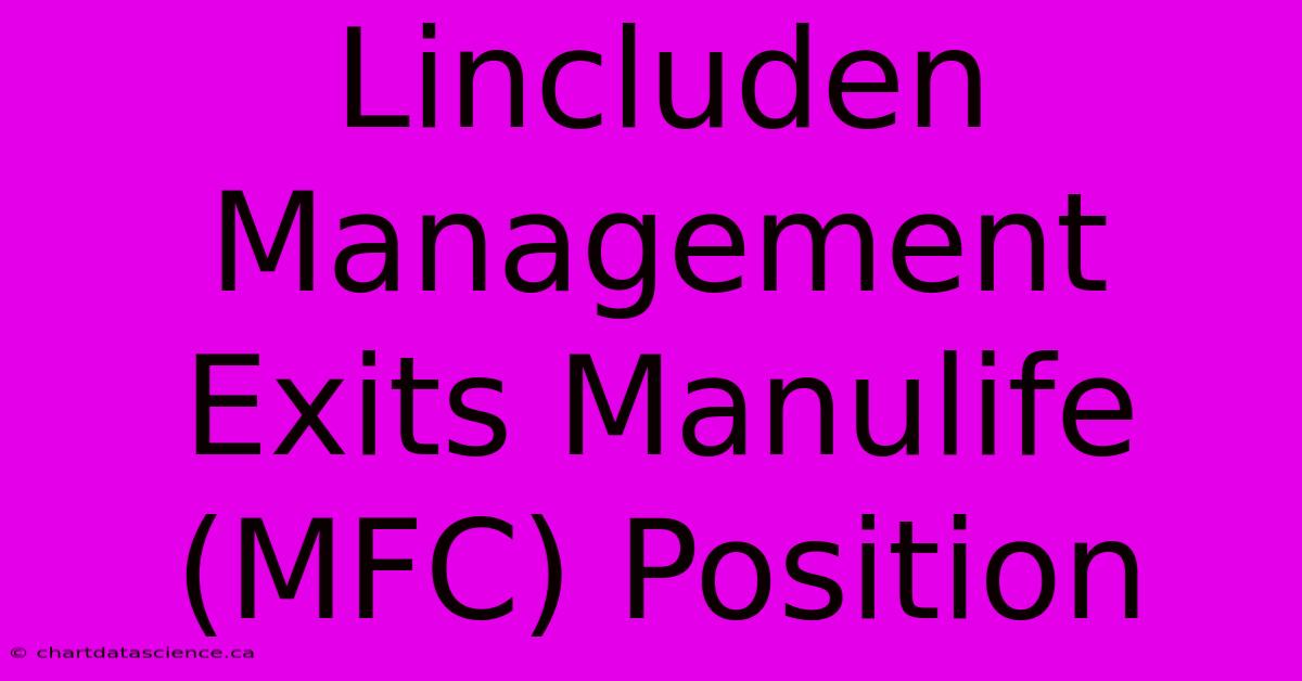 Lincluden Management Exits Manulife (MFC) Position