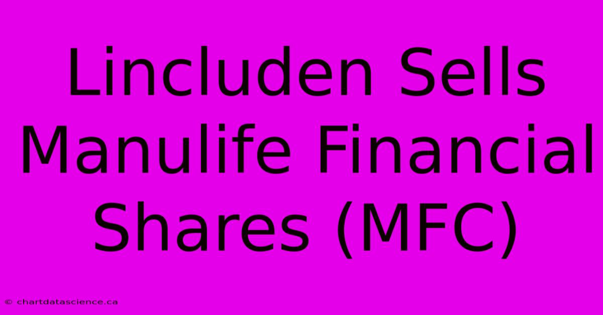 Lincluden Sells Manulife Financial Shares (MFC)