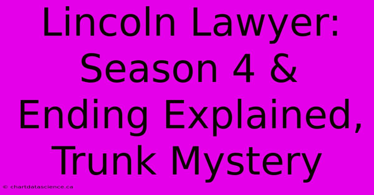 Lincoln Lawyer: Season 4 & Ending Explained, Trunk Mystery 