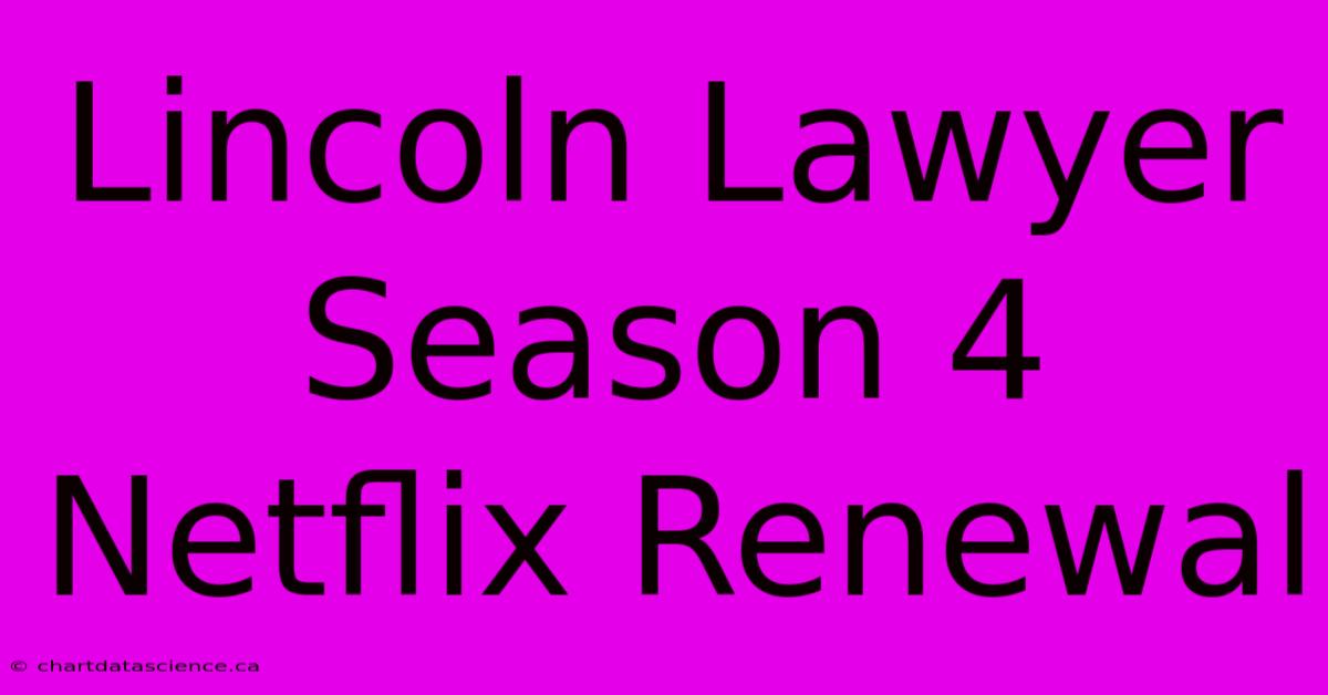 Lincoln Lawyer Season 4 Netflix Renewal 