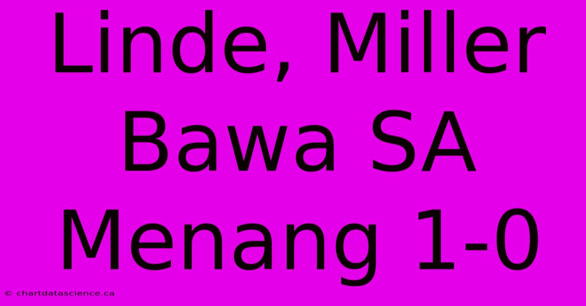 Linde, Miller Bawa SA Menang 1-0