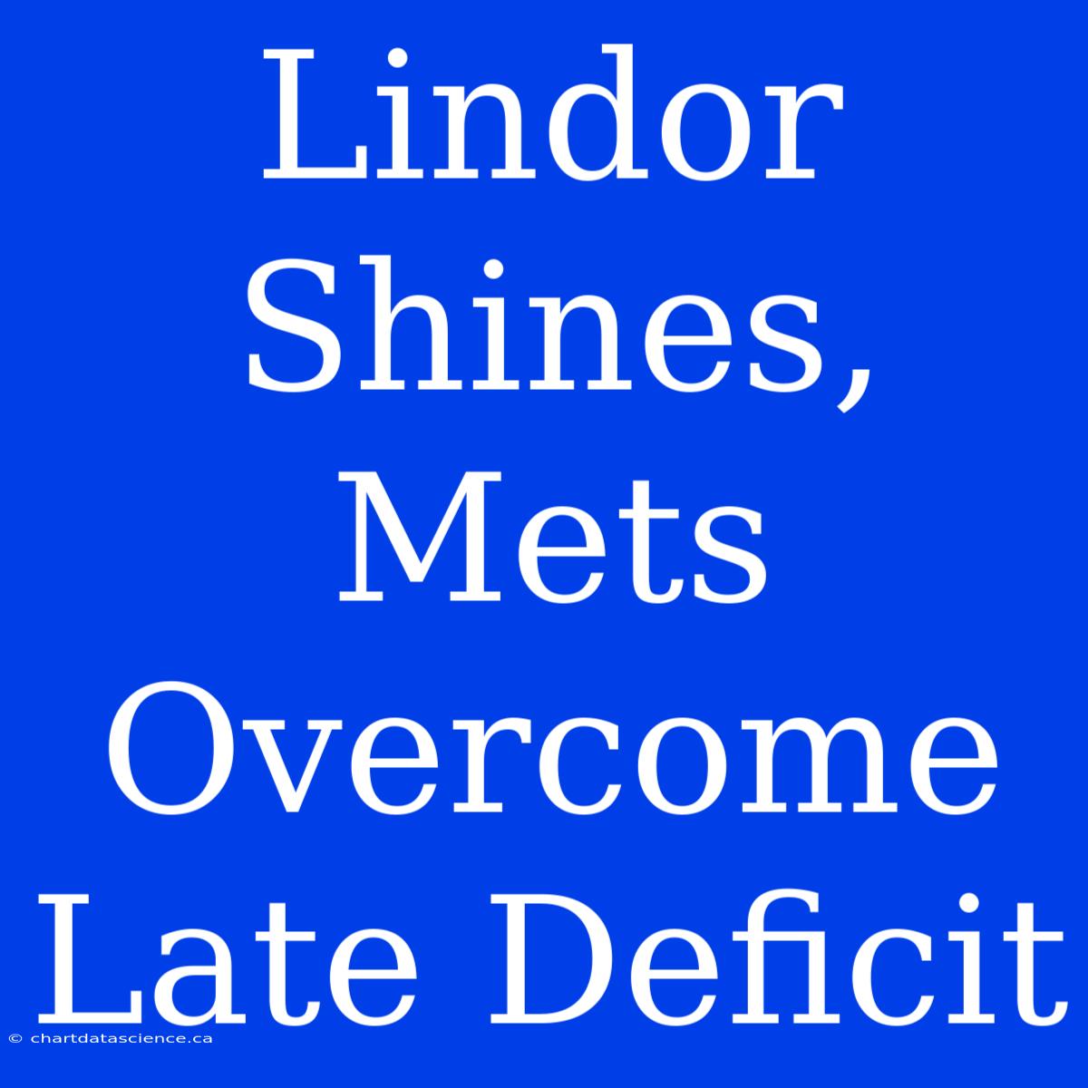 Lindor Shines, Mets Overcome Late Deficit