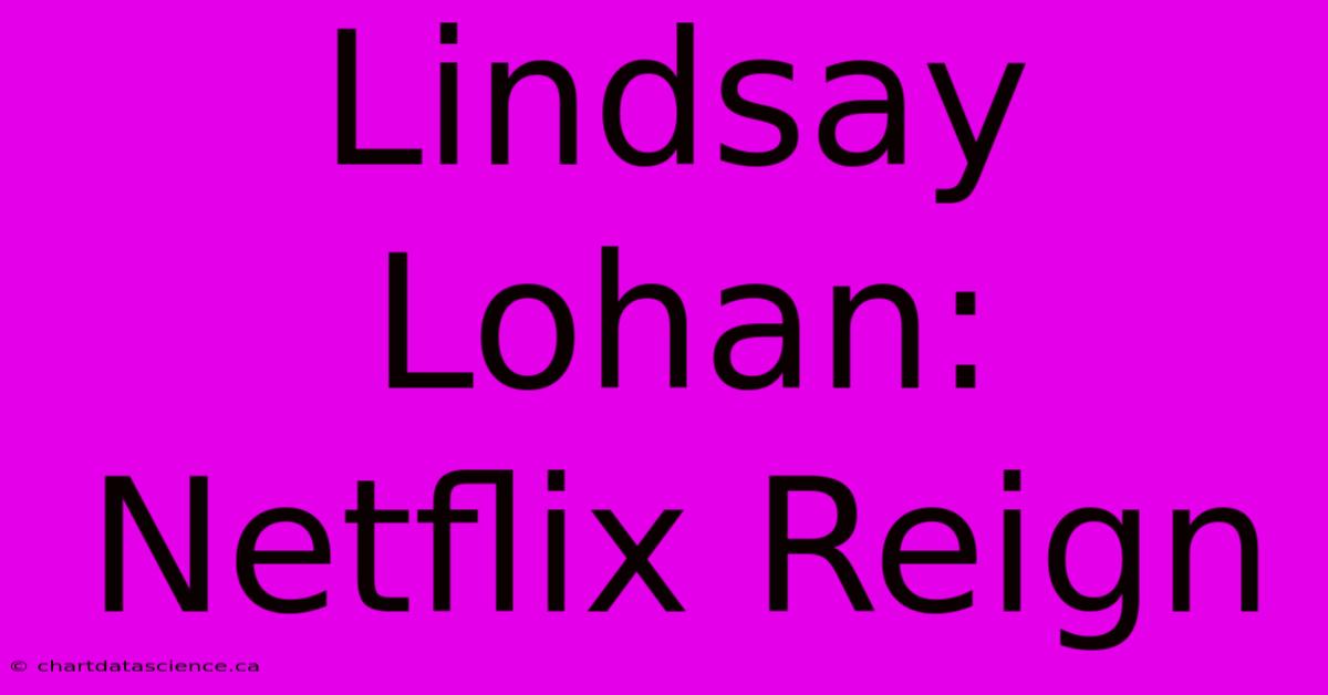 Lindsay Lohan: Netflix Reign