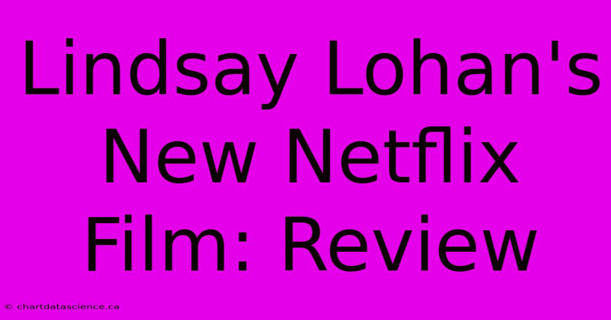 Lindsay Lohan's New Netflix Film: Review