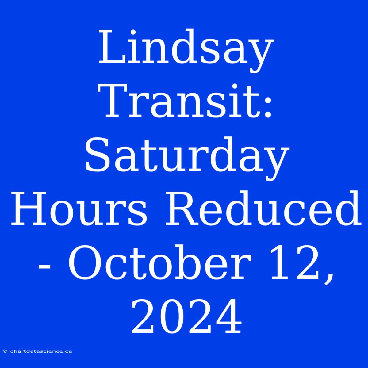 Lindsay Transit:  Saturday Hours Reduced - October 12, 2024