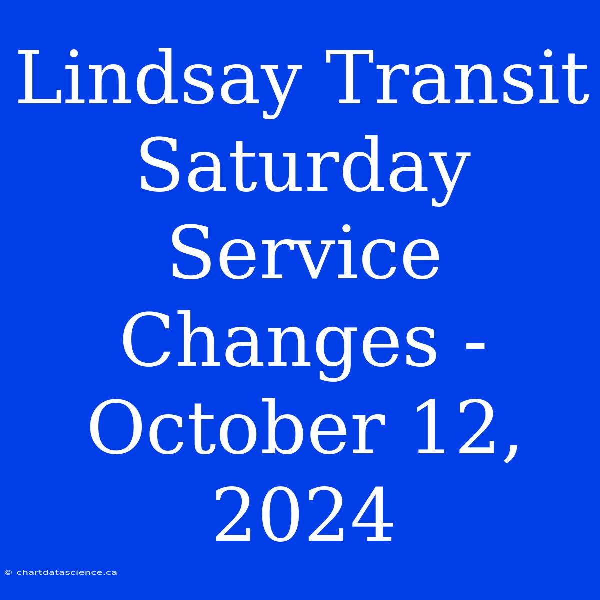 Lindsay Transit Saturday Service Changes - October 12, 2024