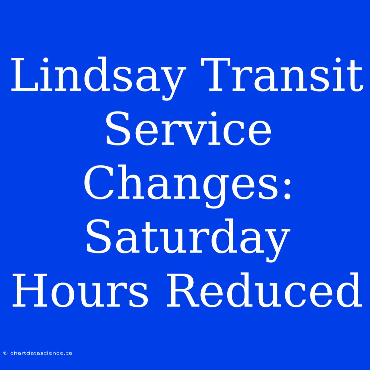 Lindsay Transit Service Changes:  Saturday Hours Reduced